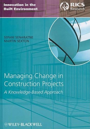 Managing Change in Construction Projects: A Knowledge-Based Approach by Sepani Senaratne 9781444335156