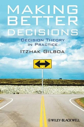 Making Better Decisions: Decision Theory in Practice by Itzhak Gilboa 9781444336511