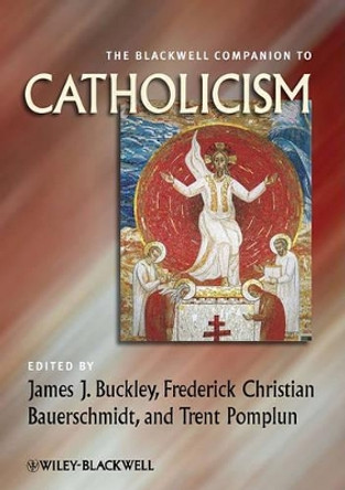 The Blackwell Companion to Catholicism by James Buckley 9781444337327