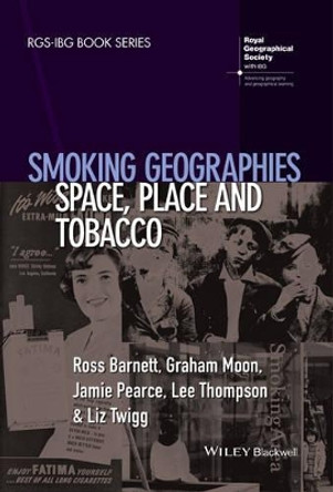 Smoking Geographies: Space, Place and Tobacco Ross Barnett 9781444361919