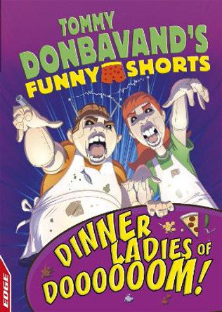 EDGE: Tommy Donbavand's Funny Shorts: Dinner Ladies of Doooooom! Tommy Donbavand 9781445153872 EDGE: Tommy Donbavand's Funny Shorts: Dinner Ladies of Doooooom! Tommy Donbavand 9781445153872