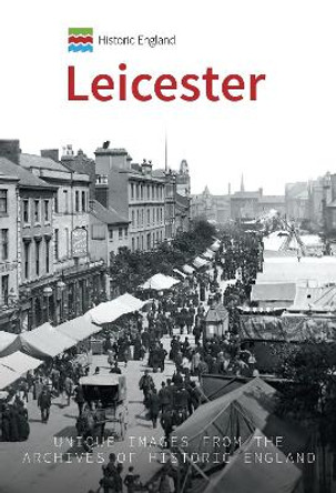 Historic England: Leicester: Unique Images from the Archives of Historic England by Stephen Butt 9781445683621