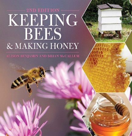 Keeping Bees and Making Honey: 2nd Edition by Alison Benjamin 9781446303559