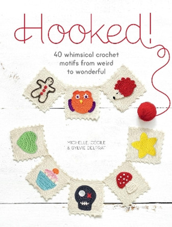 Hooked!: 40 whimsical crochet motifs from weird to wonderful by Michelle Delprat 9781446305751