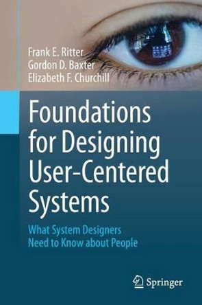 Foundations for Designing User-Centered Systems: What System Designers Need to Know about People by Frank E. Ritter 9781447151333