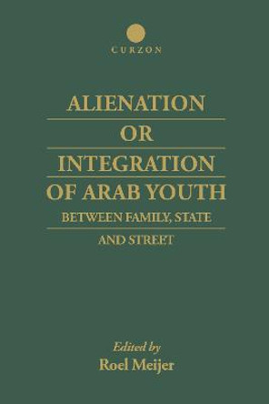 Alienation or Integration of Arab Youth: Between Family, State and Street by Roel Meijer