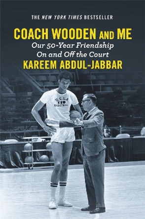 Coach Wooden and Me: Our 50-Year Friendship On and Off the Court by Kareem Abdul-Jabbar 9781455542260