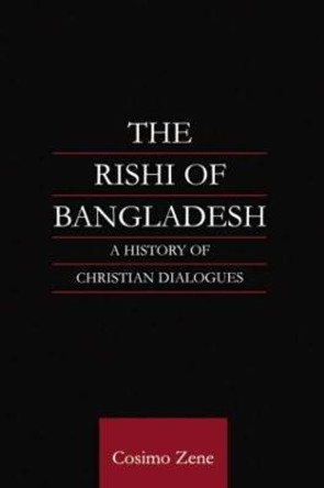 The Rishi of Bangladesh: A History of Christian Dialogue by Dr. Cosimo Zene