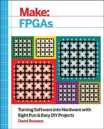 Make: FPGAs by David Romano 9781457187858