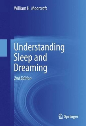 Understanding Sleep and Dreaming by William H. Moorcroft 9781461464662