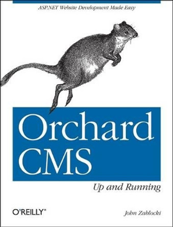 Orchard CMS: Up and Running by John Zablocki 9781449320218