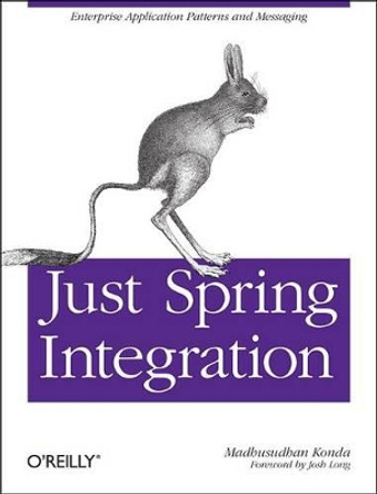 Just Spring Integration by Madhusudhan Konda 9781449316082