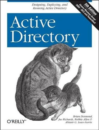 Active Directory: Designing, Deploying, and Running Active Directory by Brian Desmond 9781449320027
