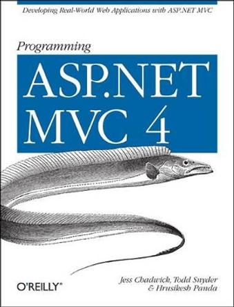 Programming ASP.NET MVC 4: Developing Real-World Web Applications with ASP.NET Mvc by Jess Chadwick 9781449320317