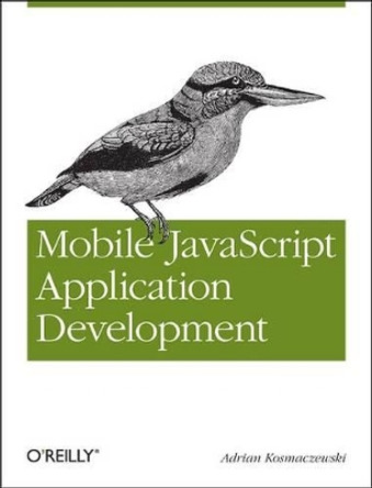 Mobile JavaScript Application Development by Adrian Kosmaczewski 9781449327859
