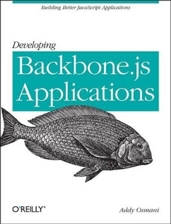 Developing Backbone.js Applications by Addy Osmani 9781449328252
