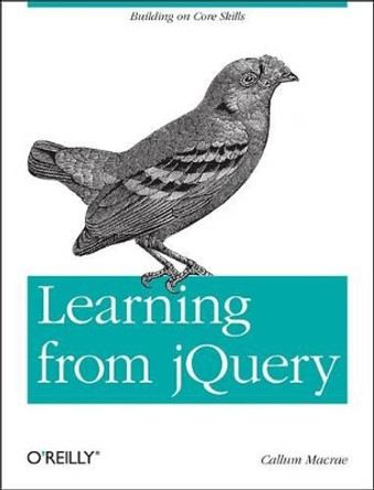 Learning from jQuery: Building on Core Skills by Callum Macrae 9781449335199