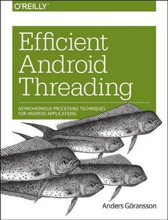 Efficient Android Threading: Asynchronous Processing Techniques for Android Applications by Anders Goransson 9781449364137