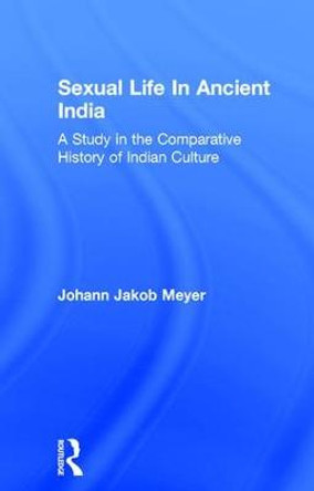 Sexual Life In Ancient India V2 by Johann Jakob Meyer