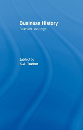 Business History: Selected Readings by Kenneth A. Tucker