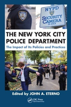 The New York City Police Department: The Impact of Its Policies and Practices by John A. Eterno 9781466575844