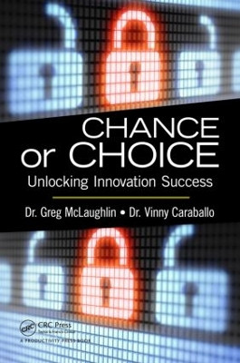 Chance or Choice: Unlocking Innovation Success by Greg McLaughlin 9781466581869