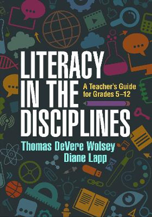 Literacy in the Disciplines: A Teacher's Guide for Grades 5-12 by Thomas DeVere Wolsey 9781462527939