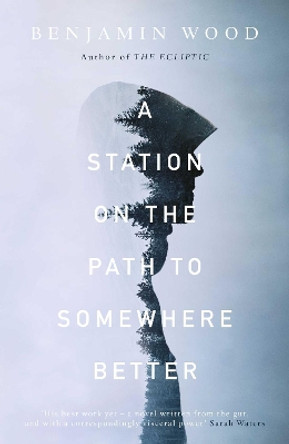 A Station on the Path to Somewhere Better by Benjamin Wood 9781471126741