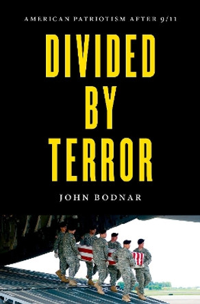 Divided by Terror: American Patriotism after 9/11 by John Bodnar 9781469662619