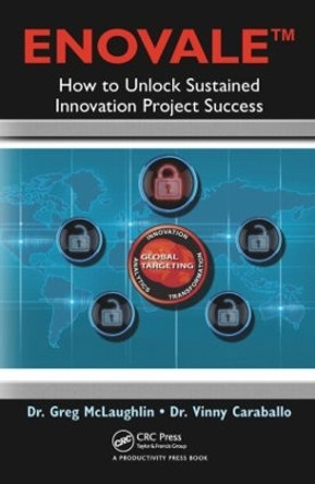 ENOVALE: How to Unlock Sustained Innovation Project Success by Greg McLaughlin 9781466592087