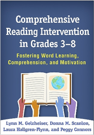 Comprehensive Reading Intervention in Grades 3-8: Fostering Word Learning, Comprehension, and Motivation by Lynn M. Gelzheiser 9781462535606