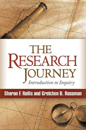 The Research Journey: Introduction to Inquiry by Sharon F. Rallis 9781462505142