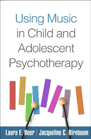 Using Music in Child and Adolescent Psychotherapy by Laura E. Beer 9781462539154