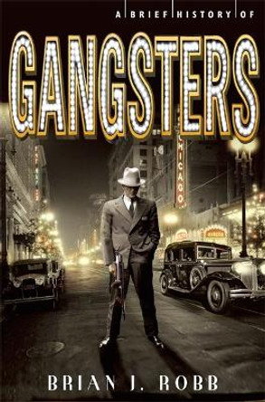 A Brief History of Gangsters by Brian Robb 9781472110541