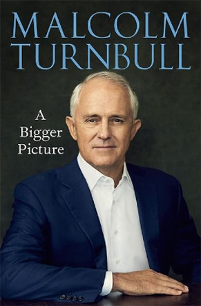 A Bigger Picture by Malcolm Turnbull 9781743795637
