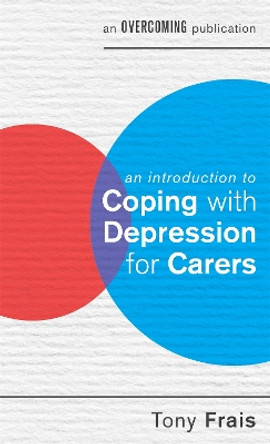 An Introduction to Coping with Depression for Carers by Tony Frais 9781472119339