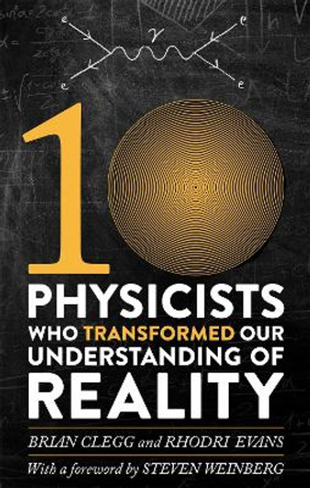 Ten Physicists who Transformed our Understanding of Reality Rhodri Evans 9781472120373