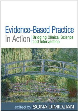 Evidence-Based Practice in Action: Bridging Clinical Science and Intervention by Sona Dimidjian 9781462547708