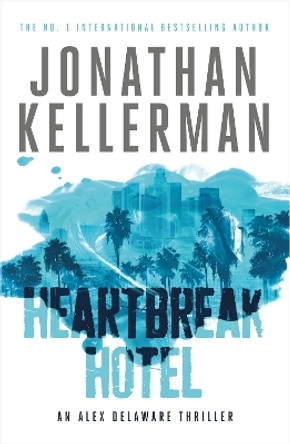 Heartbreak Hotel (Alex Delaware series, Book 32): A twisting psychological thriller by Jonathan Kellerman 9781472206527