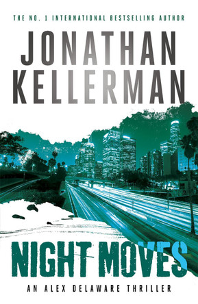 Night Moves (Alex Delaware series, Book 33) Jonathan Kellerman 9781472206565