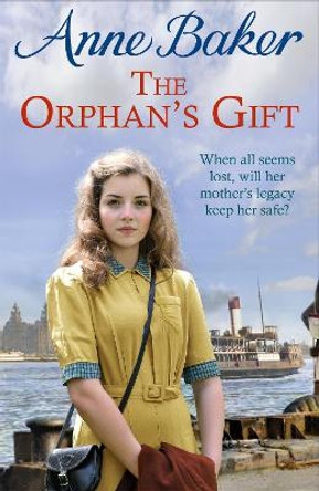 The Orphan's Gift: An unputdownable Liverpool saga of love and loss by Anne Baker 9781472264046