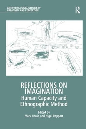 Reflections on Imagination: Human Capacity and Ethnographic Method by Mark Harris 9781472417282