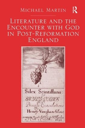 Literature and the Encounter with God in Post-Reformation England by Michael Martin 9781472432667