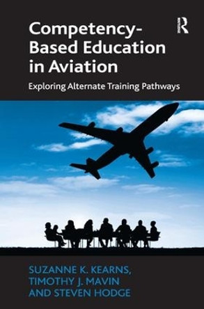 Competency-Based Education in Aviation: Exploring Alternate Training Pathways by Suzanne K. Kearns 9781472438560