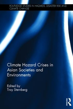 Climate Hazard Crises in Asian Societies and Environments by Troy Sternberg 9781472446466