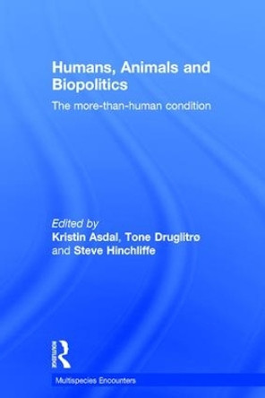 Humans, Animals and Biopolitics: The more-than-human condition by Kristin Asdal 9781472448651