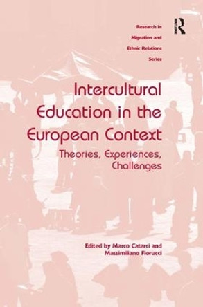 Intercultural Education in the European Context: Theories, Experiences, Challenges by Marco Catarci 9781472451620