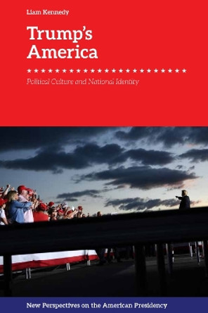 Trump'S America: Political Culture and National Identity by Liam Kennedy 9781474458870