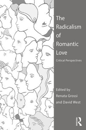 The Radicalism of Romantic Love: Critical Perspectives by Renata Grossi 9781472459084