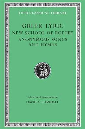 Greek Lyric: v. 5: The New School of Poetry and Anonymous Songs and Hymns by David A. Campbell